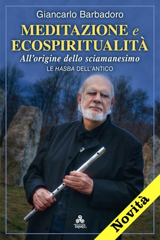Giancarlo Barbadoro MEDITAZIONE E ECOSPIRITUALITA' All’origine dello sciamanesimo. Le Hasba dell’Antico.