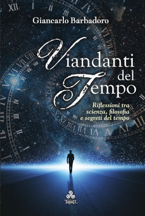 Il libro Viandanti del Tempo di Giancarlo Barbadoro, opera postuma presentata al Salone Internazionale del Libro di Torino 2022