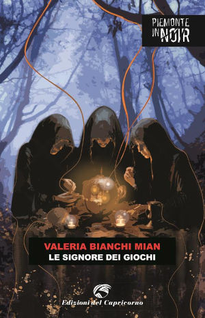 Le Signore dei Giochi è un libro di Valeria Bianchi Mian, pubblicato dalle Edizioni del Capricorno per la collana Piemonte in Noir