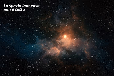 Lo spazio immenso non è tutto